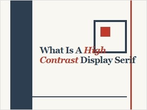 Understanding High Contrast Display Serifs for Headlines